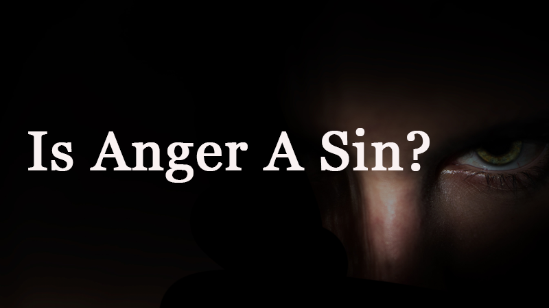 Is anger a sin? - BibleQuestions.com
